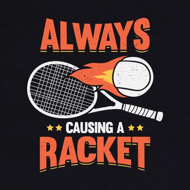 Always Causing A Racket Tennis Player Gift by Dolde08